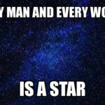 Every man and every woman is a star