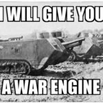 I will give you a war engine